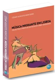 Música Migrante em Lisboa. Trajectos e Práticas de Músicos Cabo-Verdianos