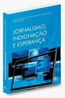 Jornalismo, Indignação e Esperança